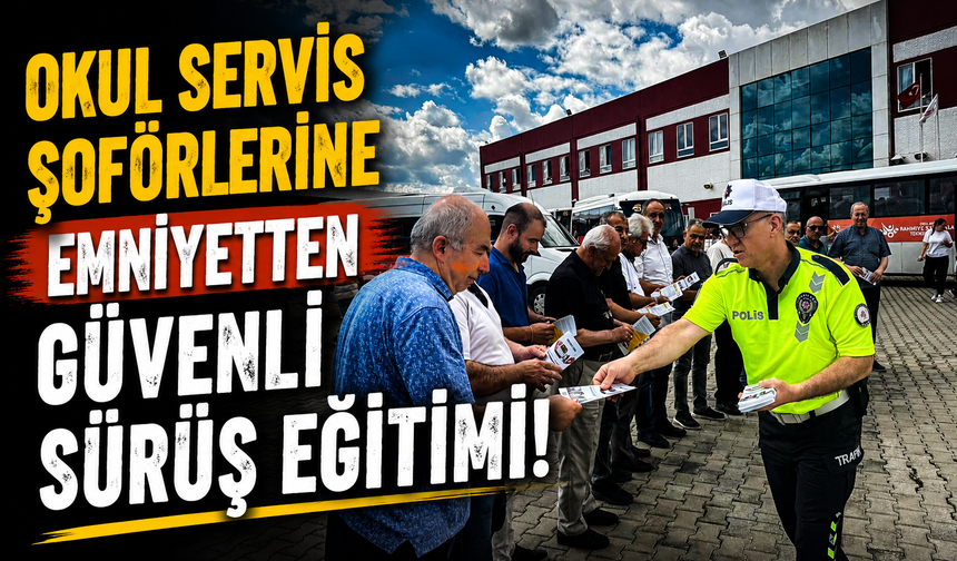Okul Servis Şoförlerine Emniyetten Güvenli Sürüş Eğitimi!
