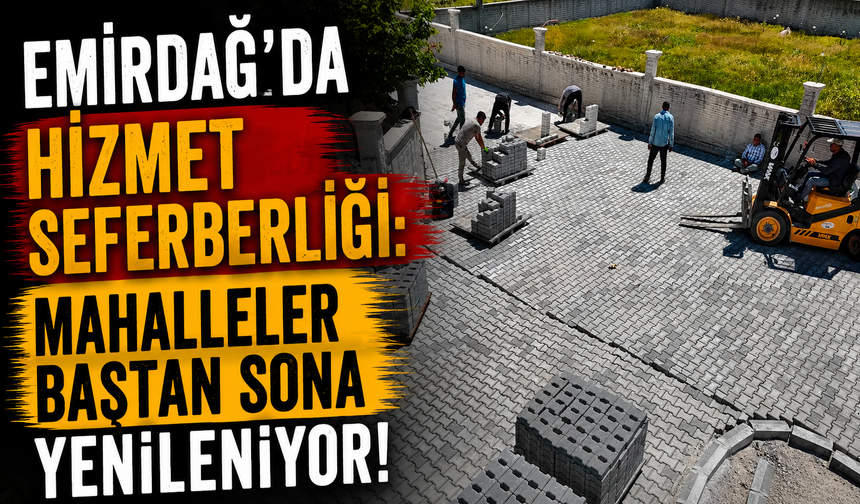 Emirdağ’da Hizmet Seferberliği: Mahalleler Baştan Sona Yenileniyor!