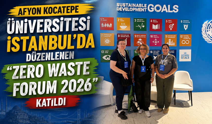 Afyon Kocatepe Üniversitesi İstanbul’da Düzenlenen “Zero Waste Forum 2026″ya Katıldı