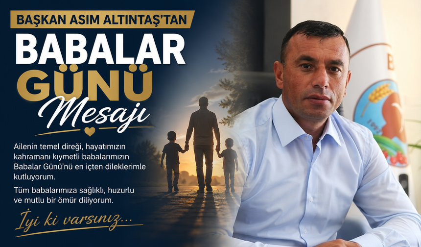 Başkan Asım Altıntaş’tan Babalar Günü Mesajı
