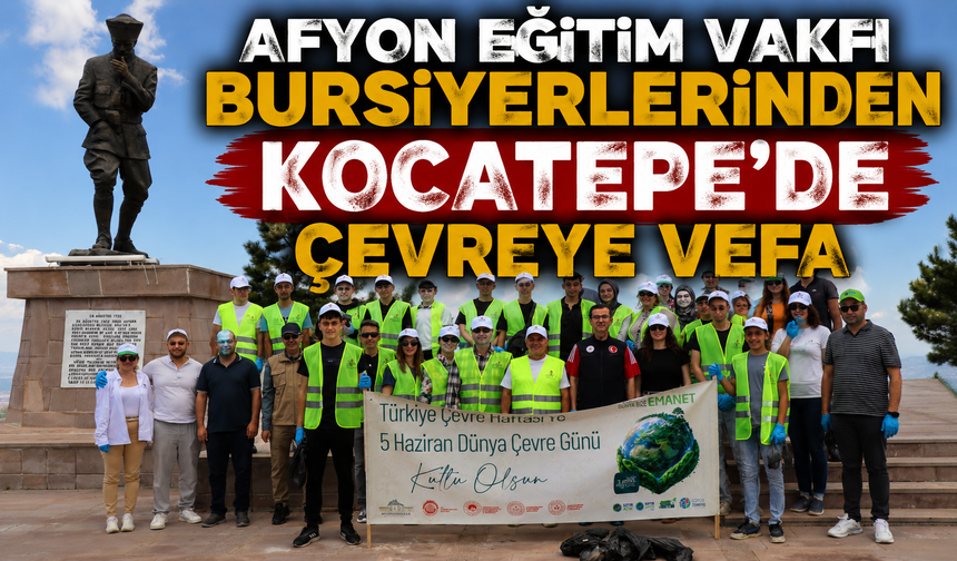 AFYON EĞİTİM VAKFI BURSİYERLERİNDEN KOCATEPE'DE ÇEVREYE VEFA