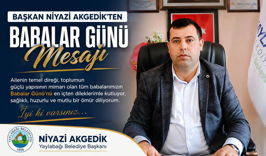 Başkan Niyazi Akgedik’ten Babalar Günü Mesajı