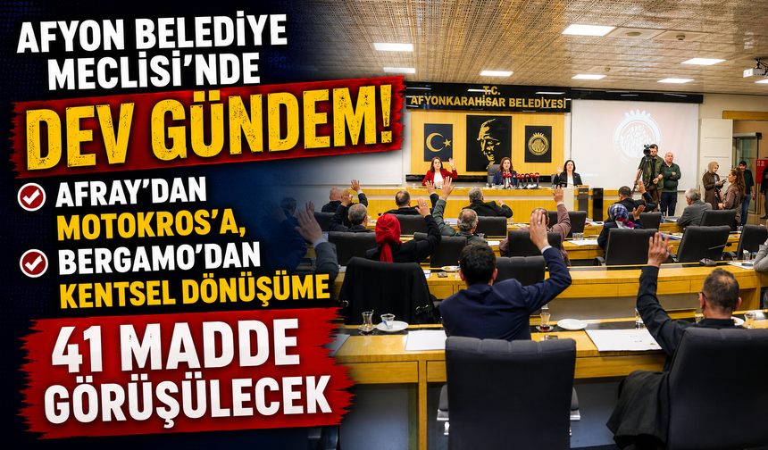 AFYON BELEDİYE MECLİSİ'NDE DEV GÜNDEM!