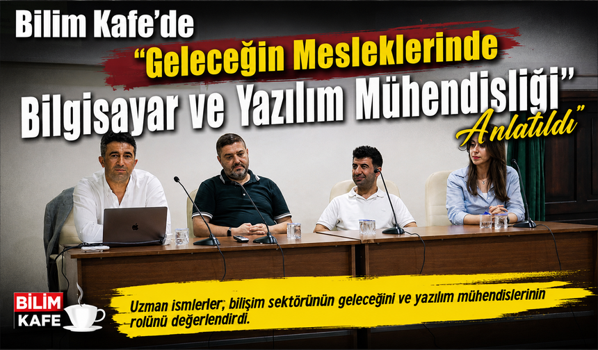 Bilim Kafe’de “Geleceğin Mesleklerinde Bilgisayar ve Yazılım Mühendisliği” Anlatıldı