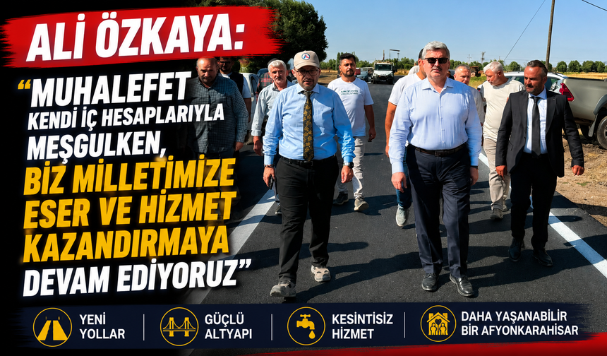 Ali Özkaya: "Muhalefet Kendi İç Hesaplarıyla Meşgulken, Biz Milletimize Eser ve Hizmet Kazandırmaya Devam Ediyoruz"