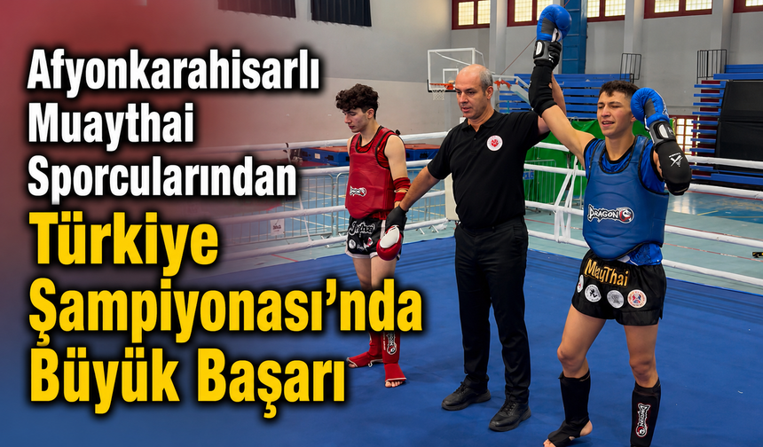 Afyonkarahisarlı Muaythai Sporcularından Türkiye Şampiyonası'nda Büyük Başarı