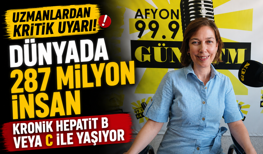 “Dünyada 287 milyon insan kronik hepatit B veya C ile yaşıyor”