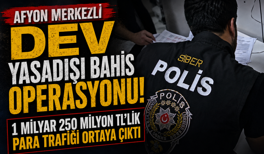 AFYON MERKEZLİ DEV YASADIŞI BAHİS OPERASYONU! 1 MİLYAR 250 MİLYON TL'LİK PARA TRAFİĞİ ORTAYA ÇIKTI