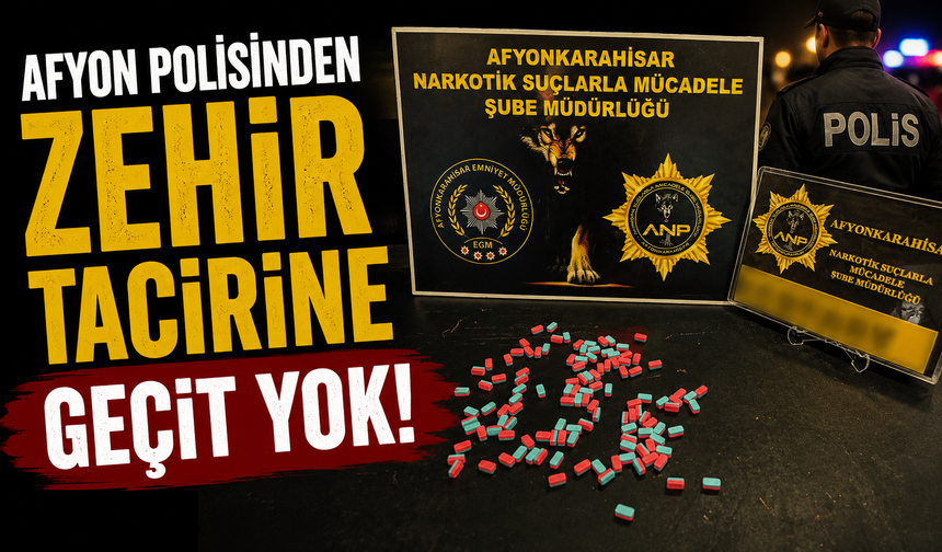 AFYON POLİSİNDEN ZEHİR TACİRİNE GEÇİT YOK!