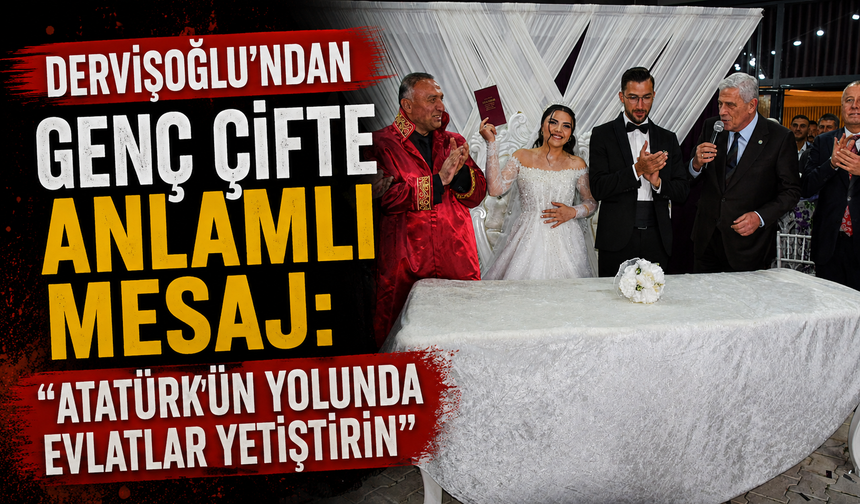 DERVİŞOĞLU’NDAN GENÇ ÇİFTE ANLAMLI MESAJ: “ATATÜRK’ÜN YOLUNDA EVLATLAR YETİŞTİRİN"