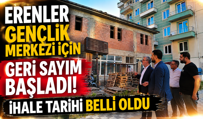 ERENLER GENÇLİK MERKEZİ İÇİN GERİ SAYIM BAŞLADI! İHALE TARİHİ BELLİ OLDU