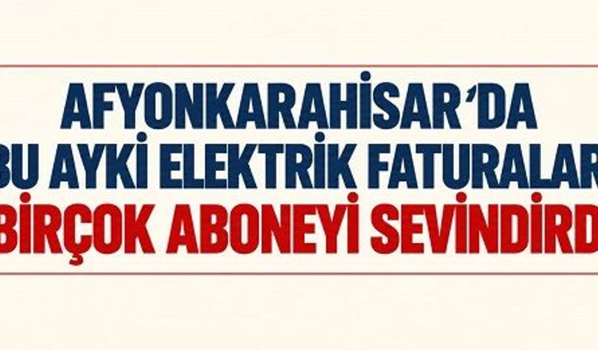 BU AYKİ ELEKTRİK FATURALARI BİRÇOK ABONEYİ SEVİNDİRDİ