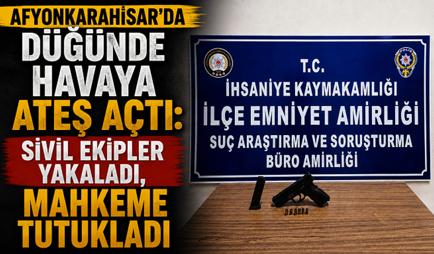 Afyonkarahisar’da Düğünde Havaya Ateş Açtı: Sivil Ekipler Yakaladı, Mahkeme Tutukladı