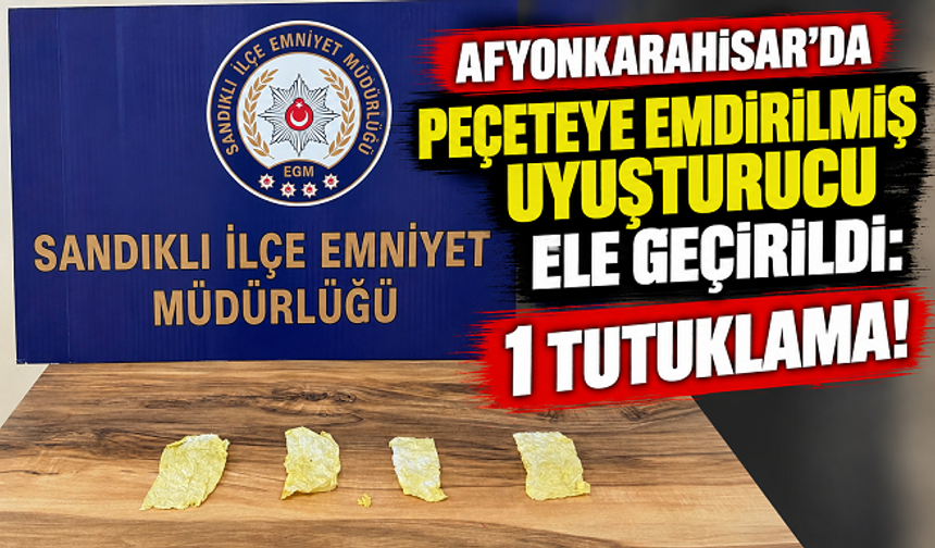 AFYONKARAHİSAR’DA PEÇETEYE EMDİRİLMİŞ UYUŞTURUCU ELE GEÇİRİLDİ: 1 TUTUKLAMA!