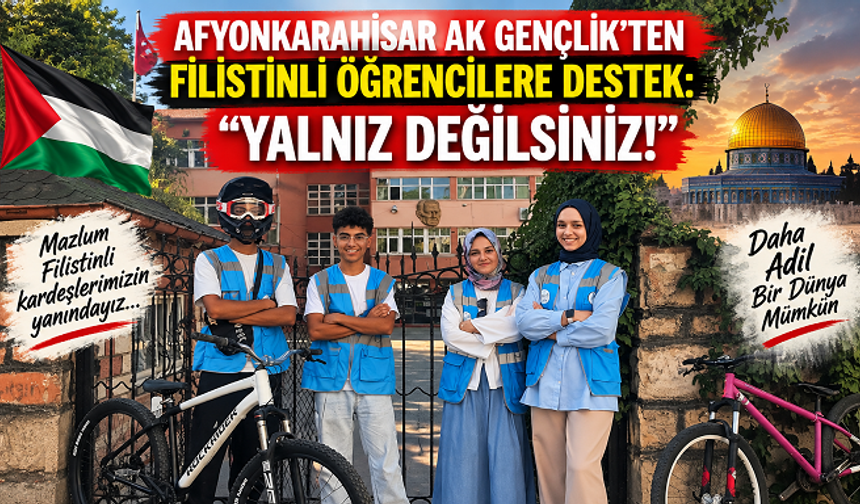 AFYONKARAHİSAR AK GENÇLİK’TEN FİLİSTİNLİ ÖĞRENCİLERE DESTEK: “YALNIZ DEĞİLSİNİZ!”