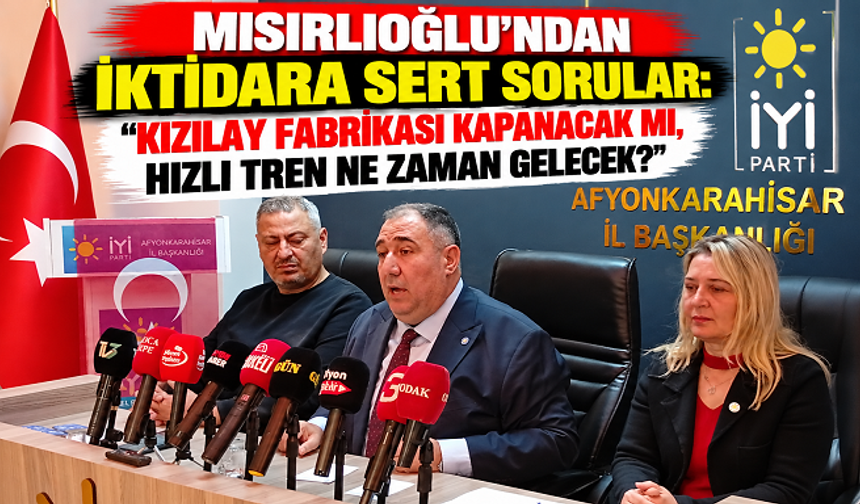 MISIRLIOĞLU’NDAN İKTİDARA SERT SORULAR: “KIZILAY FABRİKASI KAPANACAK MI, HIZLI TREN NE ZAMAN GELECEK?”