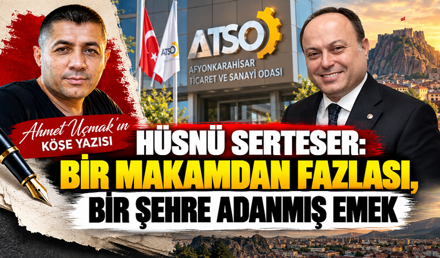HÜSNÜ SERTESER: BİR MAKAMDAN FAZLASI, BİR ŞEHRE ADANMIŞ EMEK