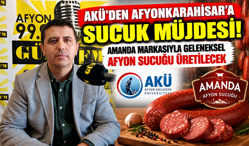 AKÜ'DEN AFYONKARAHİSAR'A SUCUK MÜJDESİ! AMANDA MARKASIYLA GELENEKSEL AFYON SUCUĞU ÜRETİLECEK