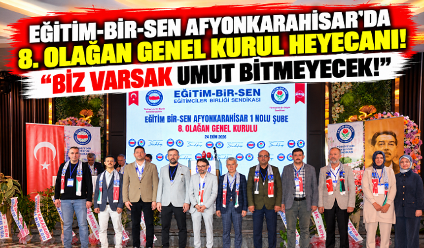 EĞİTİM-BİR-SEN AFYONKARAHİSAR'DA 8. OLAĞAN GENEL KURUL HEYECANI! “BİZ VARSAK UMUT BİTMEYECEK!”