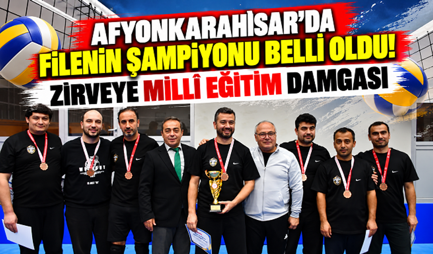 AFYONKARAHİSAR'DA FİLENİN ŞAMPİYONU BELLİ OLDU! ZİRVEYE MİLLÎ EĞİTİM DAMGASI