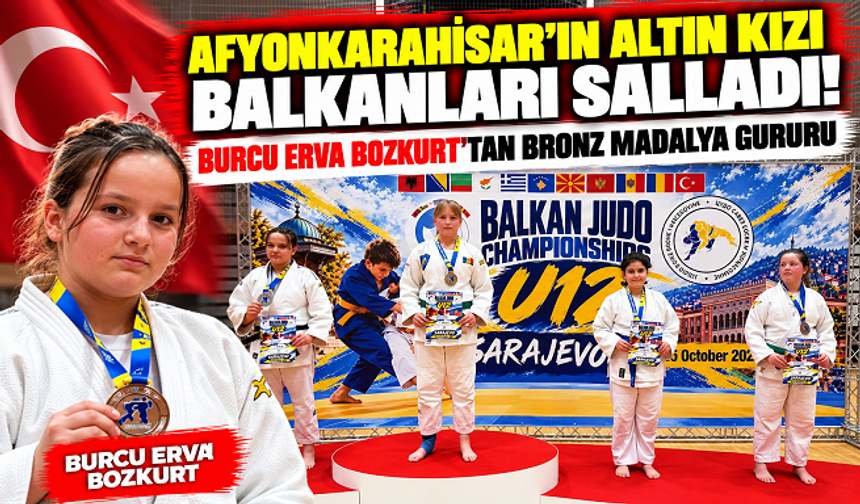 AFYONKARAHİSAR'IN ALTIN KIZI BALKANLARI SALLADI! BURCU ERVA BOZKURT'TAN BRONZ MADALYA GURURU
