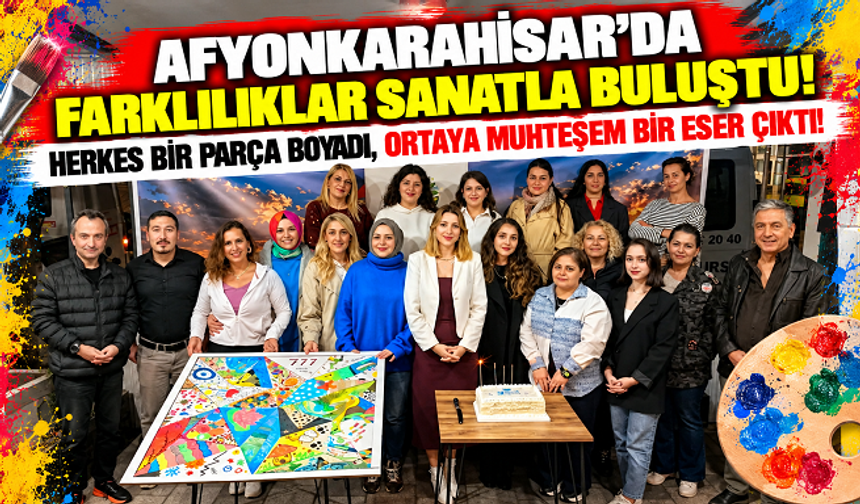 AFYONKARAHİSAR'DA FARKLILIKLAR SANATLA BULUŞTU! HERKES BİR PARÇA BOYADI, ORTAYA MUHTEŞEM BİR ESER ÇIKTI!