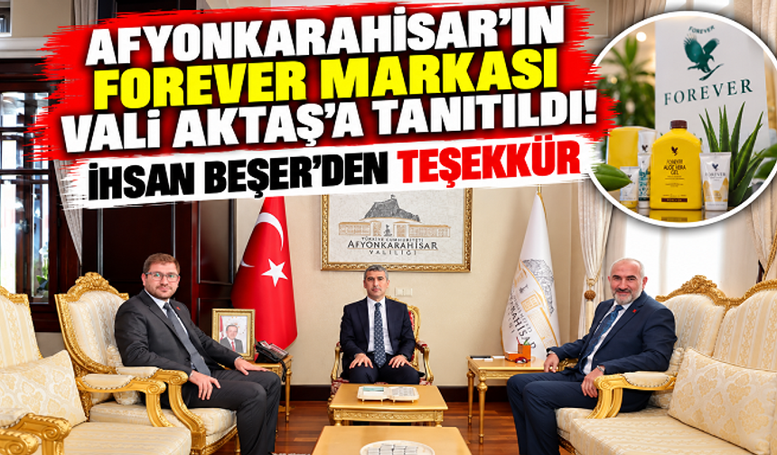 AFYONKARAHİSAR'IN FOREVER MARKASI VALİ AKTAŞ'A TANITILDI! İHSAN BEŞER'DEN TEŞEKKÜR